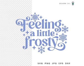 Feeling A Little Frosty SVG: Funny Winter Cut File (Digital Download)
