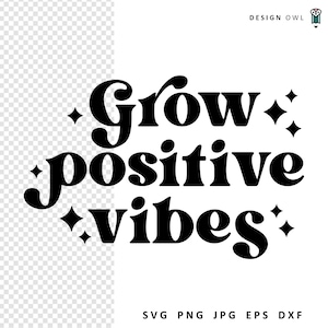 Grow Positive Vibes - Plant Pot SVG-bestand, grappige planter gezegden, digitale download, cricut ambachten, kamerplant svg's, tuingesneden bestanden