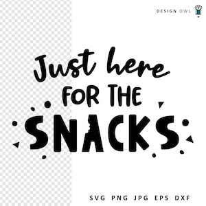 Just here for the snacks - SVG cut file, digital download, Cricut crafts, funny food sayings, diy foodie gifts, kids t-shirt designs
