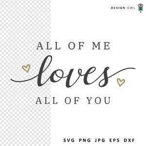 All of me loves all of you - SVG cut file, digital download, Cricut crafts, printable wedding decor, romantic quotes, diy valentines gift