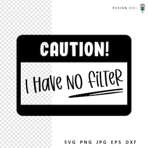 Funny Sarcastic Saying SVG: Caution, No Filter T-Shirt Design (Digital Download)