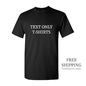 Text only T-shirts - Add your personalized quote  or custom saying - PLEASE READ INSTRUCTIONS