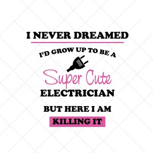 Ich habe nie gedacht, dass ich einmal Elektriker werde, aber hier lass ich es zu. - Digitale Datei - Download - pdf, svg, jpg, png, Mädchen