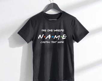 Freunde T-Shirt - Das, wo - Fügen Sie Ihr persönliches Angebot oder Ihren benutzerdefinierten Spruch hinzu - BITTE LESEN SIE ANWEISUNGEN