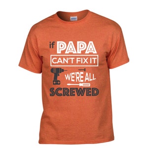 if papa can&#39;t fix it we are all screwed - t-shirt - dad tshirt - uncle tshirt - custom tshirt