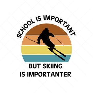 La scuola è importante ma lo sci è "più importante" - design divertente - File digitale - download digitale - pdf, svg, jpg, png