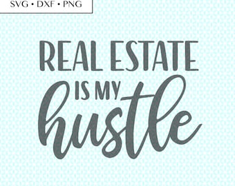 Real Estate Is My Hustle Realtor Quote SVG DXF png Cut, Realtor svg, Realtor PNG, Realtor Quote svg, Real Estate svg, Realtor graphic