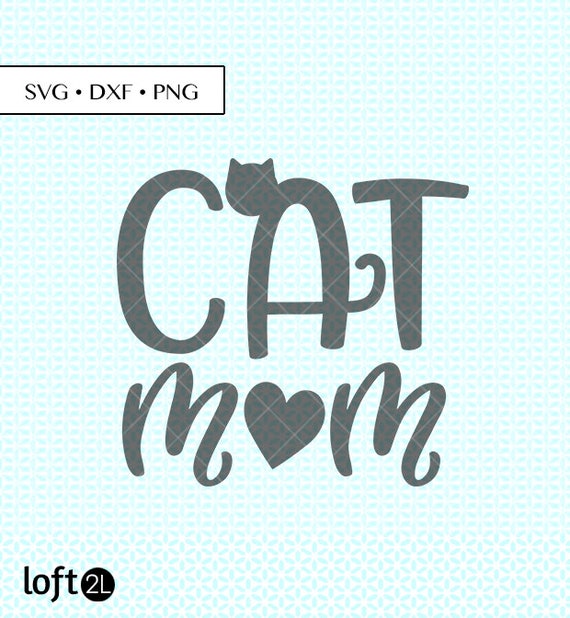Cat Mom Svg Dxf Png Cut Files Cat Mom Svg Cat Mom Png Etsy