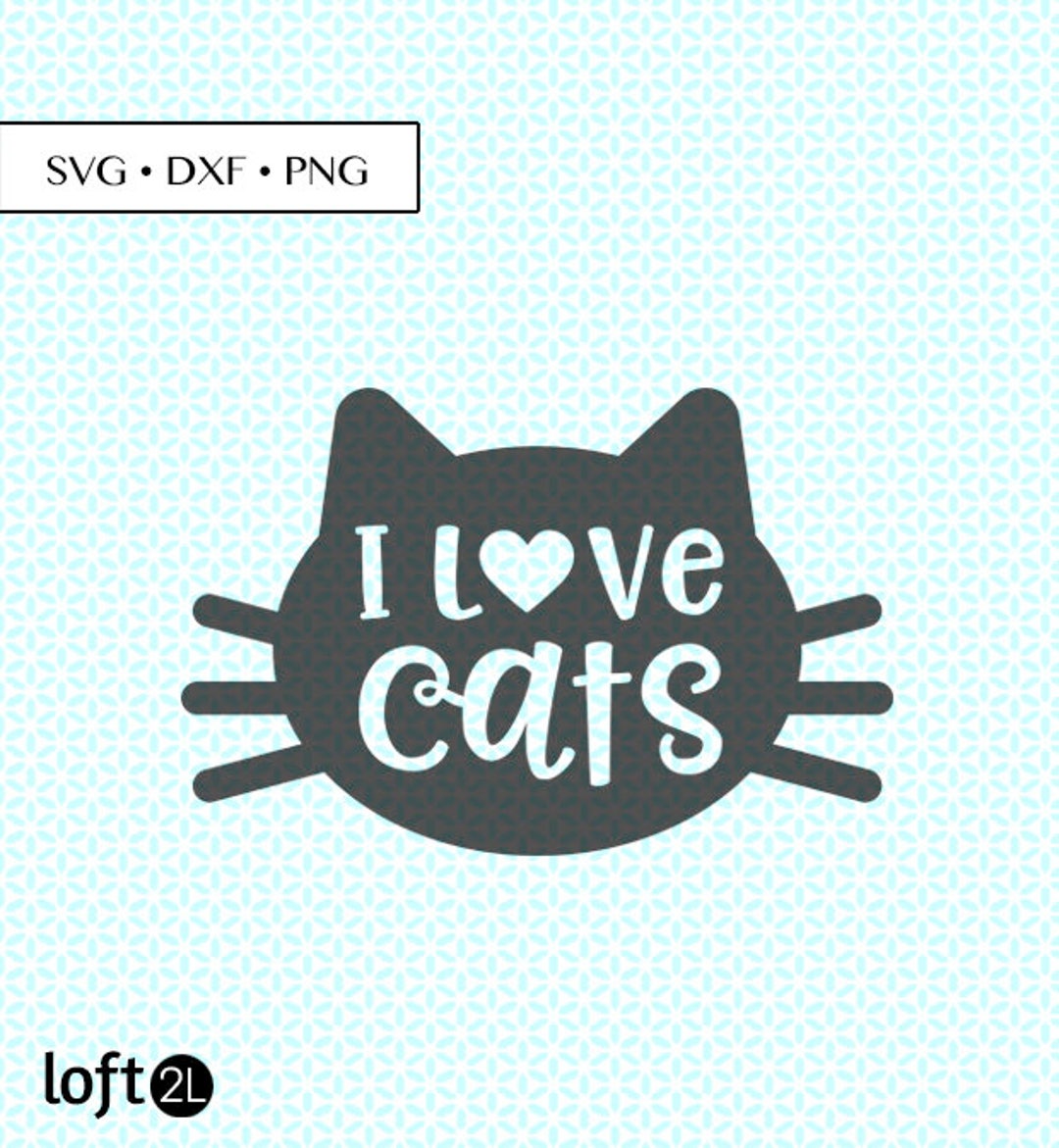 I Love Cats SVG DXF PNG • Cat Love Svg • Cat Love Cut File • Cat Love ...