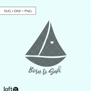 Born to Sail svg dxf png Cut Files, Sailboat svg, Sailing svg, Sailboat dxf, Sailing png, Sail boat PNG, Sailing Digital, Sailing graphic