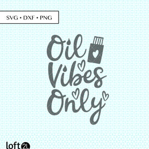 Oil Vibes Only SVG, Essential Oils Cut Files, Essential Oils svg, Essential Oils PNG, Essential Oils DXF, Digital, Essential Oils Quote