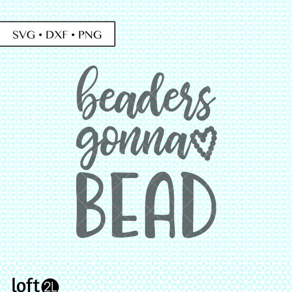 Beading SVG, Beads svg, Beader dxf png Cut Files, Beading PNG, Beading Digital, Beading graphic, Bead Quote, Beading quote, beader quote