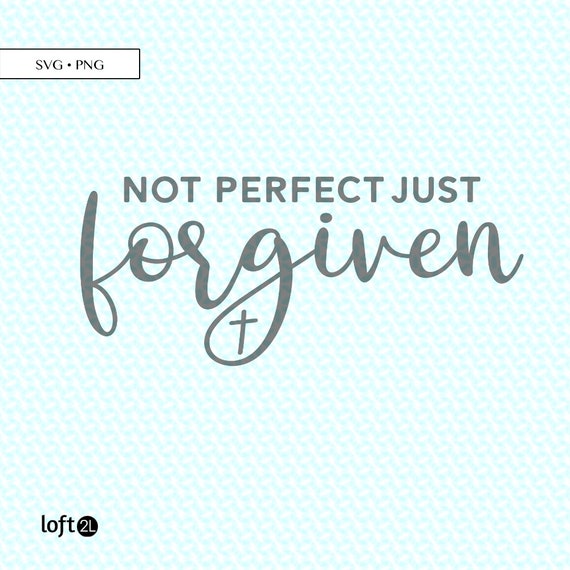 Not Perfect Forgiven SVG PNG Graphic Just Forgiven Svg | Etsy