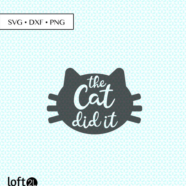 The Cat Did It SVG DXF PNG • Cat svg • cat cut file • cat silhouette svg • cat saying png • cat quote svg digital • cat dxf •  cat printable