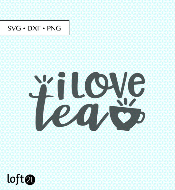 Download I Love Tea Svg Dxf Cut Tea Saying Svg Tea Quote Svg Etsy