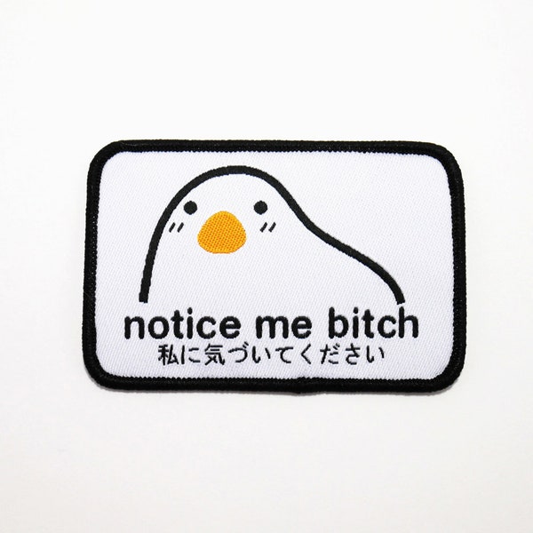 Notice Me Bitch Iron-On Patch // woven, embroidery, applique, birb, bird, kawaii, japanese, flair, notice me senpai