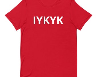 IYKYK Unisex t-shirt. You know...