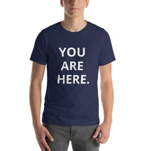 YOU ARE HERE. Short-Sleeve Unisex T-Shirt image 2