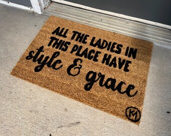 All the ladies in this place have style and grace door mat | housewarming gift