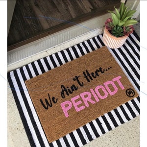 WE Ain’t Here Periodt Doormat MAT| funny doormat | housewarming gift | city girls