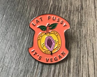 Eat P*ssy It's Vegan Pin