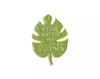 If I Die Water My Plants Pin