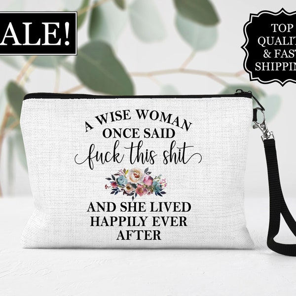 Funny Cosmetic Bag, A Wise Woman Once Said Fuck This Shit Cosmetic Bag, Funny Make Up Bag, Gift, Best Friend Gift, Humor Cosmetic Bag