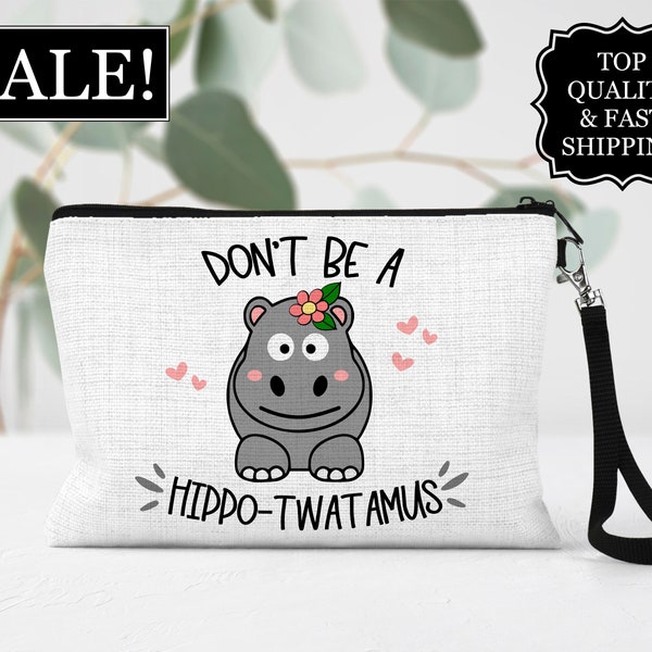 Don't Be A Hippo Twatamus Cosmetic Bag, Funny Hippo Cosmetic Bag, Sarcastic Make Up Bag, Gift, Best Friend Gift,  Adult Humor Cosmetic Bag