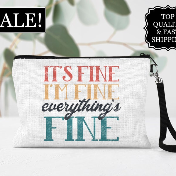 It's Fine I'm Fine Everything's Fine Cosmetic Bag, Funny Cosmetic Bag, Sarcastic Make Up Bag, Funny Quote Zipper Pouch, Toiletry Bag