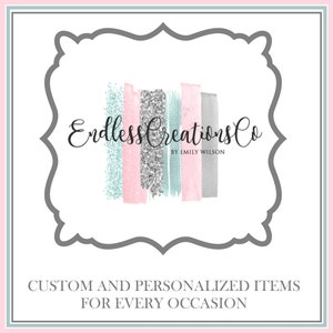 May include: A logo for a business called "Endless Creations Co. by Emily Wilson". The logo features a gray, white, and pink abstract design with glitter accents. The text "Custom and Personalized Items for Every Occasion" is below the logo.
