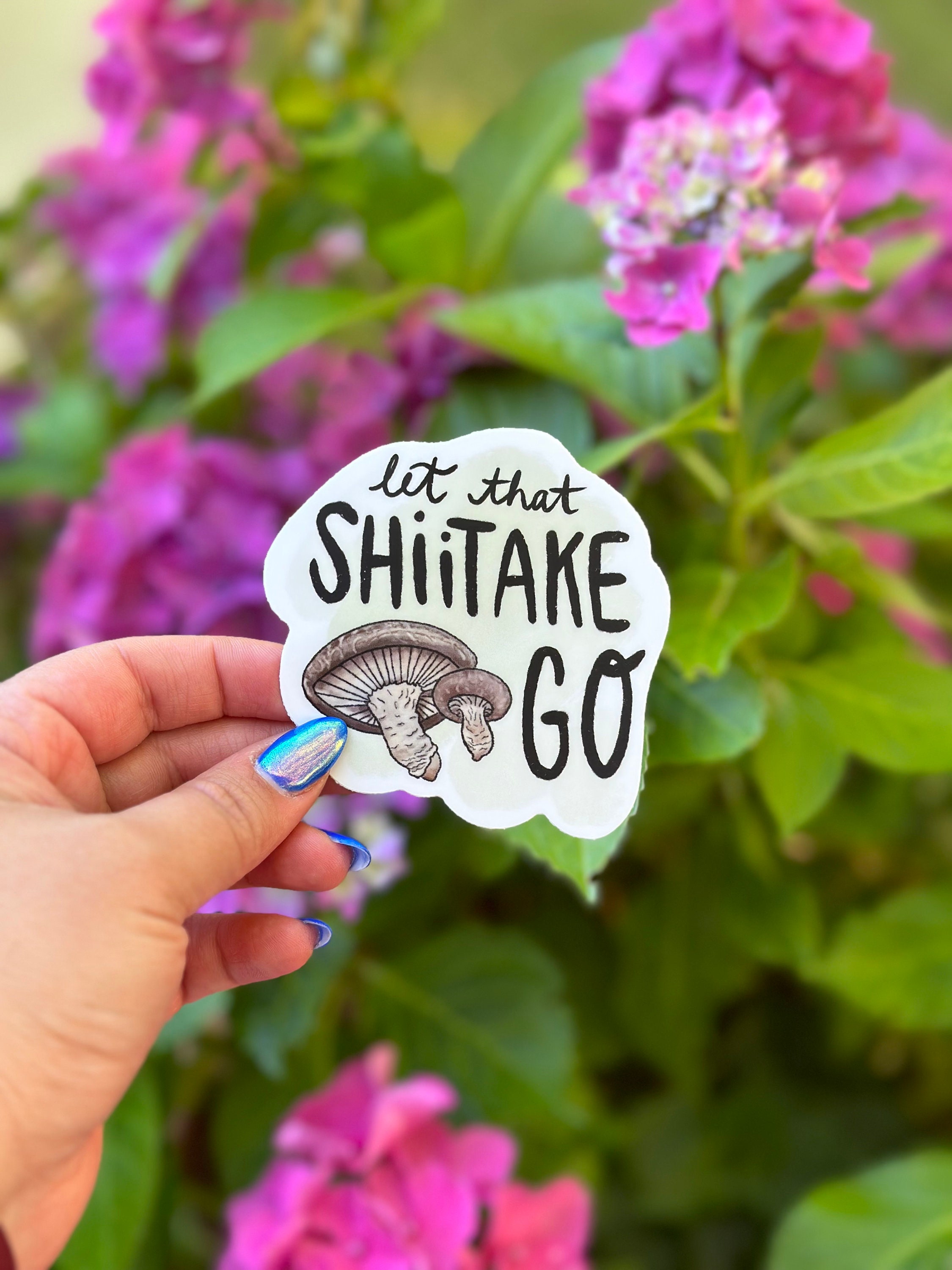 Let That Shiitake Go Waterproof Vinyl Sticker