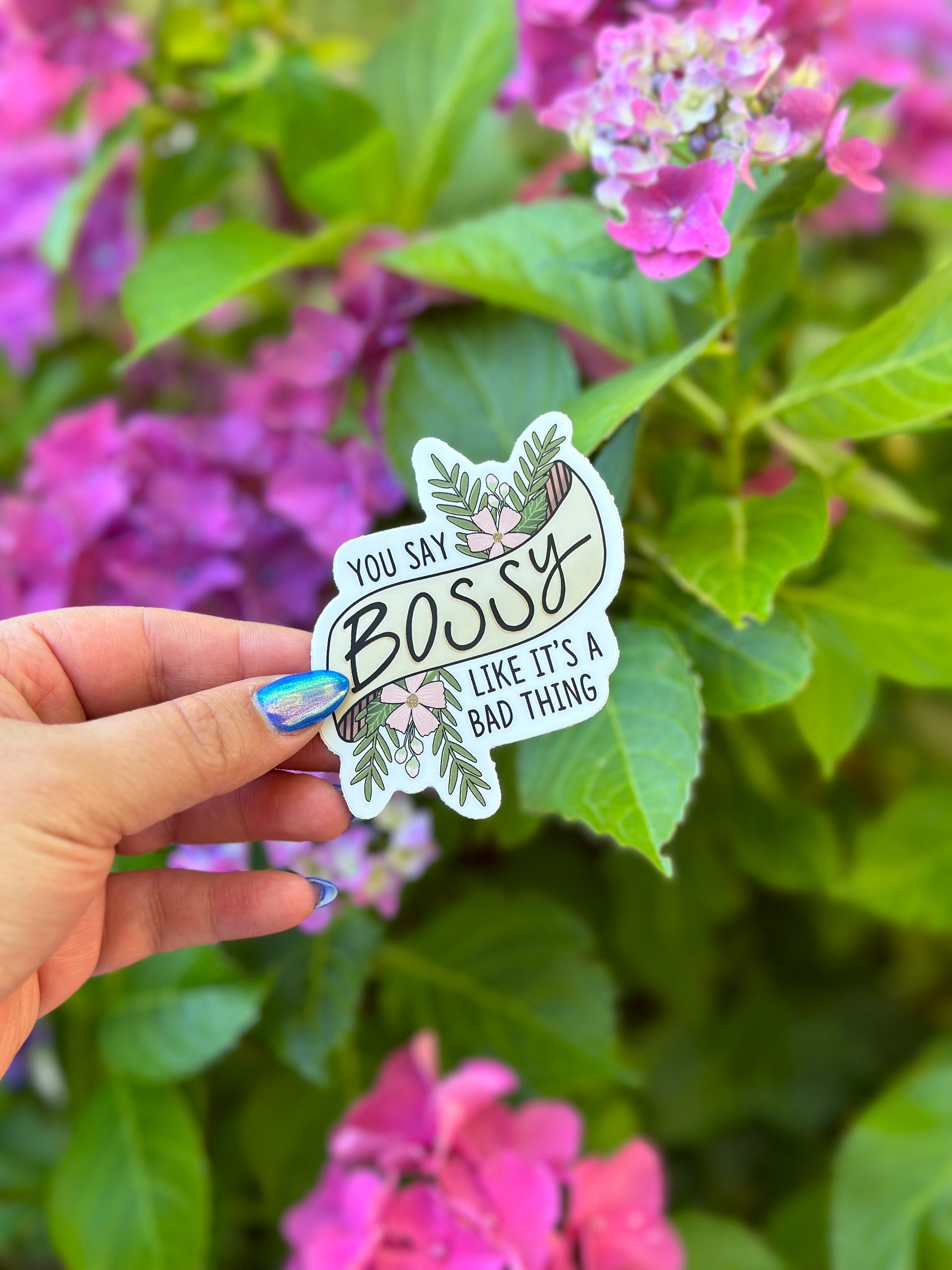 You Say Bossy Like It’s a Bad Thing Waterproof Vinyl Sticker