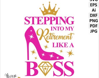 Retirement Boss SVG, Vector Clipart, Printable Files (Digital Download). Stepping into my Retirement like a Boss.