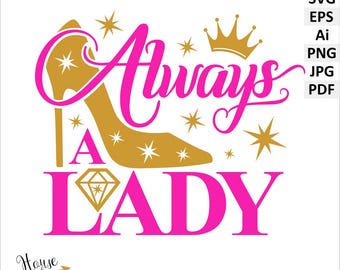 Always a Lady SVG, Ai, PNG, EPS, jpg, pdf digital clipart. High heel, diamond, stars and words Always a Lady vector digital download files.