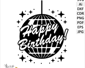 Disco ball, Happy Birthday SVG vector files clipart. Party DIY cut file, funny birthday party digital download files. Printable Pdf, PNG.