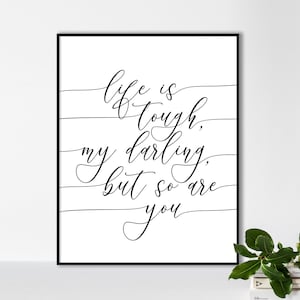 Life is tough my darling but so are You,  Motivational Quote, Inspiring Quote, Printable Poster, Wall Art Decor, Typography Print