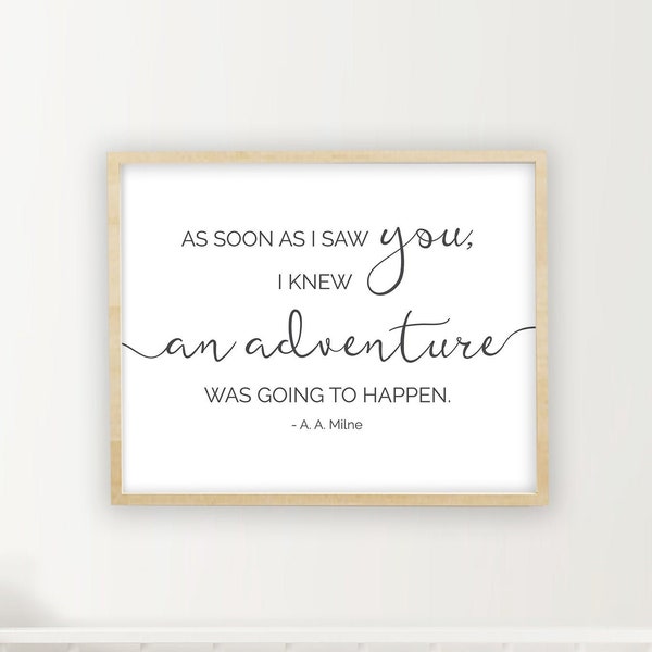 As soon as I saw you I knew an Adventure was going to happen – Winnie the Pooh Printable Quote – Motivational Printable Poster Nursery Sign
