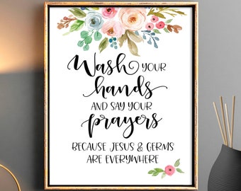 May include: A watercolor floral print with the text "Wash your hands and say your prayers because Jesus & germs are everywhere".