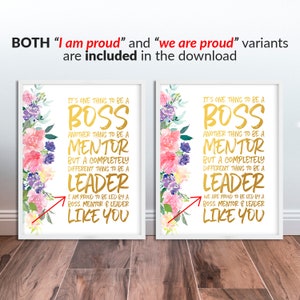May include: Two printable signs with gold text on a white background with watercolor floral designs. The text reads "It's one thing to be a boss, another thing to be a mentor, but a completely different thing to be a leader. I am proud to be led by a boss, mentor & leader like you." and "It's one thing to be a boss, another thing to be a mentor, but a completely different thing to be a leader. We are proud to be led by a boss, mentor & leader like you."
