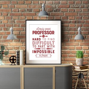 May include: A framed print with a red and white quote about a professor. The quote reads "A truly great professor is hard to find, difficult to part with, and impossible to forget."