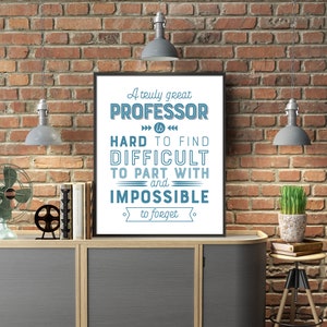 May include: A motivational quote about a great professor, printed on a white background with blue text. The quote reads "A truly great professor is hard to find, difficult to part with, and impossible to forget."