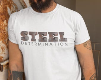 Steel Determination Shirt, Welder Shirt, Ironworker Gift, Blue Collar T Shirt, Motivational Work Tee, Tradesman Gift for Him