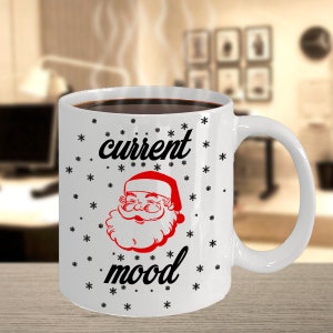 Christmas Coffee Mug - Current Mood Santa Snowflakes Seasons Greetings Happy Holiday Winter - 11oz 15oz ceramic coffee mug