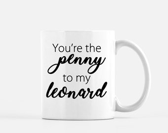 Big Bang Theory Coffee Mug-You're the Penny to my Leonard-Matching Mug Set-Tvshow Coffee Cups-Leonard and Penny-11oz 15oz ceramic coffee mug