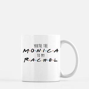 Friends Coffee Mug-Youre The Monica To My Rachel-Gift for Boss,Coworker,Friend-Friends TVshow 90&#39;s-11oz 15oz ceramic coffee mug