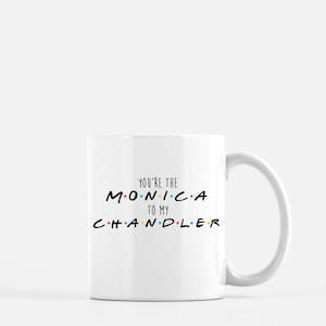 Friends Coffee Mug-You&#39;re The Monica To My Chandler-Gift for Boss,Coworker,Friend-Friends TVshow 90&#39;s-11oz 15oz ceramic coffee mug