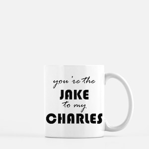 Brooklyn 99 Nine-Nine TVshow Mug-You&#39;re the Jake to my Charles, You&#39;re the Peralta to my Boyle-Tvshow Quote Coffee Mug-Police-11oz 15oz cup
