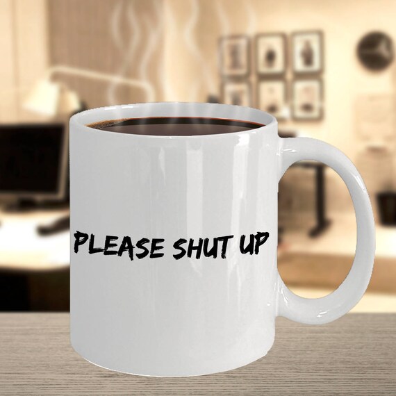 Please Shut Up Funny Morning Person Angry Annoyed Coffee Etsy Please Shut Up Funny Morning Person Angry Annoyed Coffee Etsy
