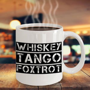 Whiskey Tango Foxtrot WTF Mug - Funny Cussing Swear Phonetic NATO ICAO Military Alphabet - 11oz 15oz ceramic coffee mug