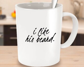 I Like His Beard - Cute Couples Matching Mug - Gift for Wife Girlfriend Spouse Partner - 11oz 15oz ceramic coffee mug
